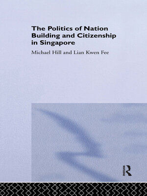 cover image of The Politics of Nation Building and Citizenship in Singapore